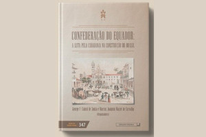 Uma obra coletiva de grande import&acirc;ncia acaba de ser lan&ccedil;ada para iluminar um dos movimentos heroicos da nossa hist&oacute;ria: "A Confedera&ccedil;&atilde;o do Equador: A Luta pela Cidadania na Constru&ccedil;&atilde;o do Brasil"